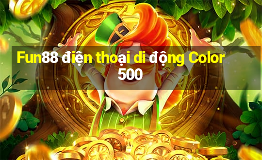 Fun88 điện thoại di động Color 500