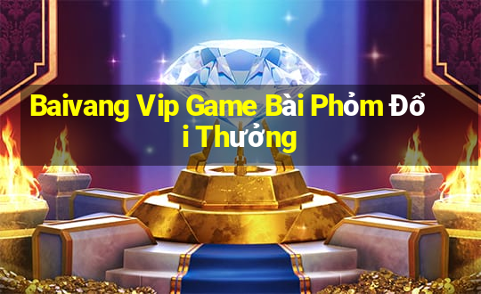 Baivang Vip Game Bài Phỏm Đổi Thưởng