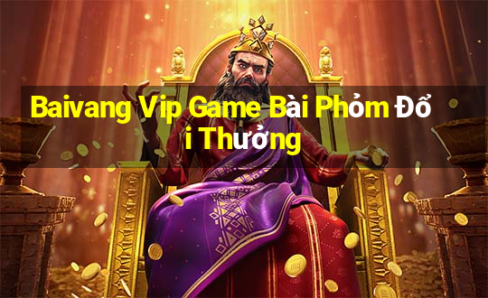 Baivang Vip Game Bài Phỏm Đổi Thưởng