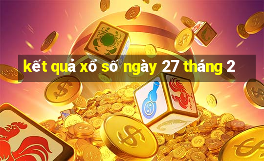 kết quả xổ số ngày 27 tháng 2