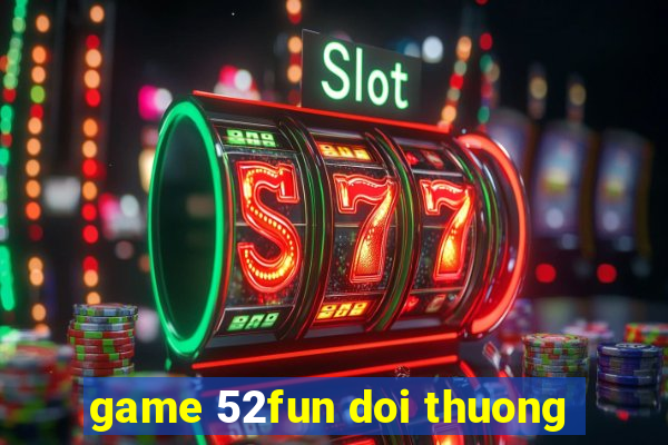 game 52fun doi thuong