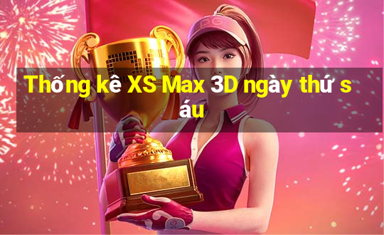 Thống kê XS Max 3D ngày thứ sáu