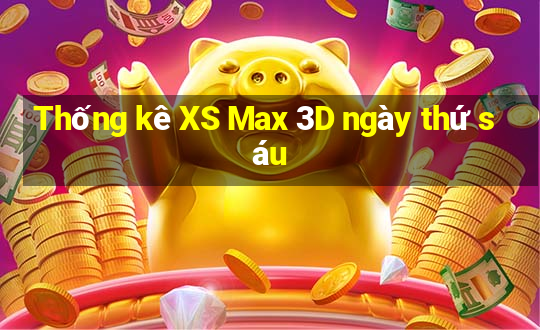 Thống kê XS Max 3D ngày thứ sáu