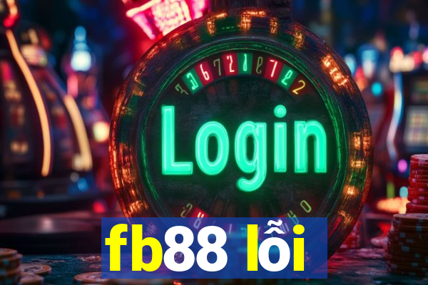 fb88 lỗi