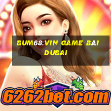 Bum68.Vin Game Bài Dubai