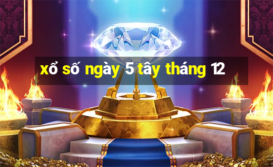 xổ số ngày 5 tây tháng 12