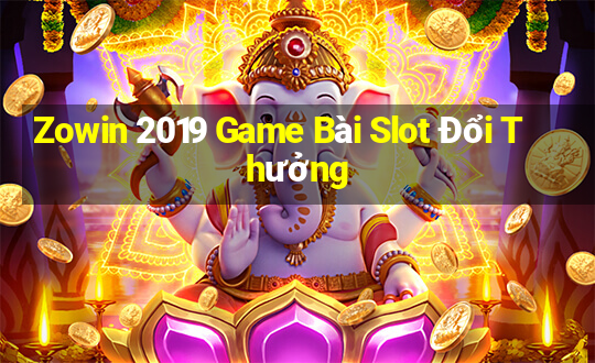 Zowin 2019 Game Bài Slot Đổi Thưởng