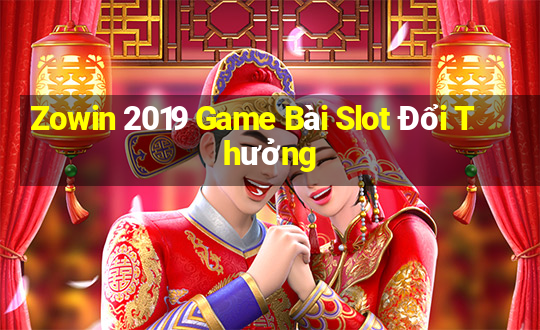 Zowin 2019 Game Bài Slot Đổi Thưởng