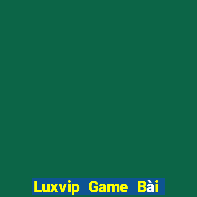 Luxvip Game Bài Tiền Thật