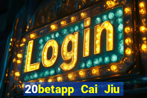 20betapp Cai Jiu app Tải về