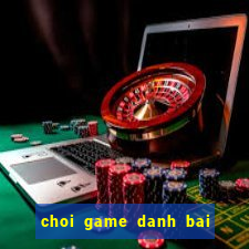 choi game danh bai doi the