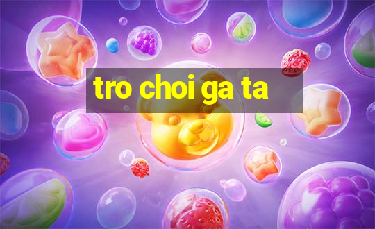 tro choi ga ta