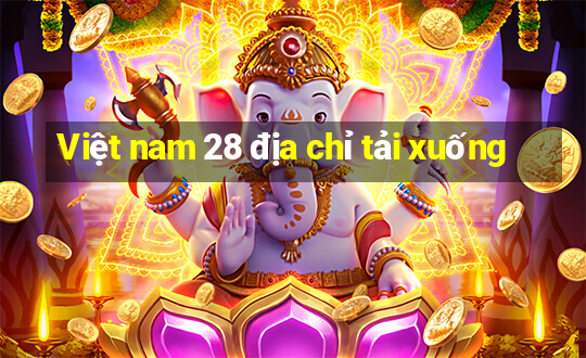 Việt nam 28 địa chỉ tải xuống