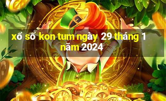 xổ số kon tum ngày 29 tháng 1 năm 2024