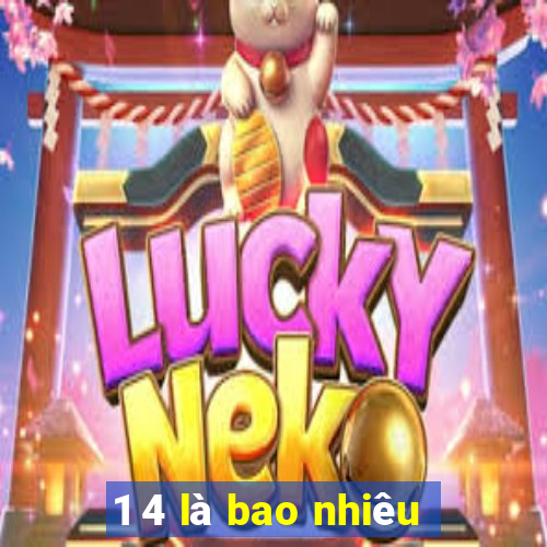 1 4 là bao nhiêu