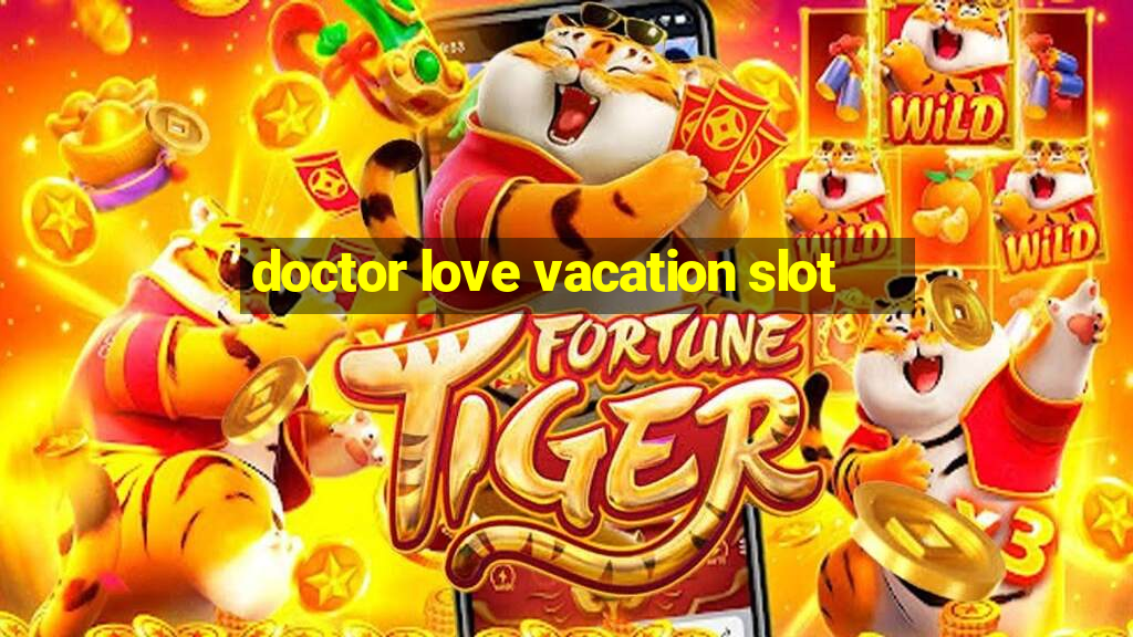 doctor love vacation slot