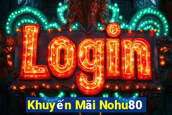 Khuyến Mãi Nohu80