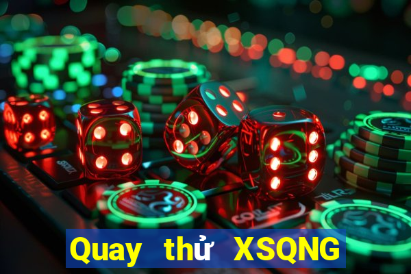 Quay thử XSQNG Thứ 4