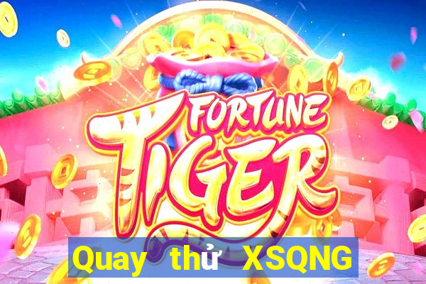 Quay thử XSQNG Thứ 4