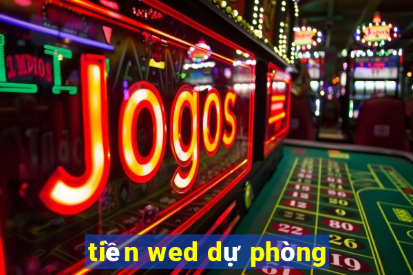 tiền wed dự phòng