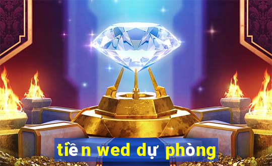 tiền wed dự phòng