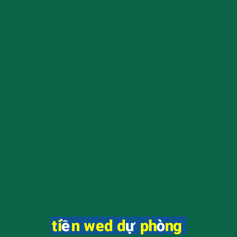 tiền wed dự phòng