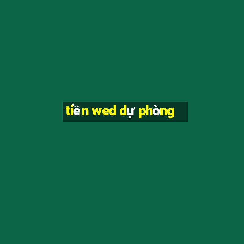 tiền wed dự phòng