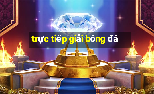 trực tiếp giải bóng đá