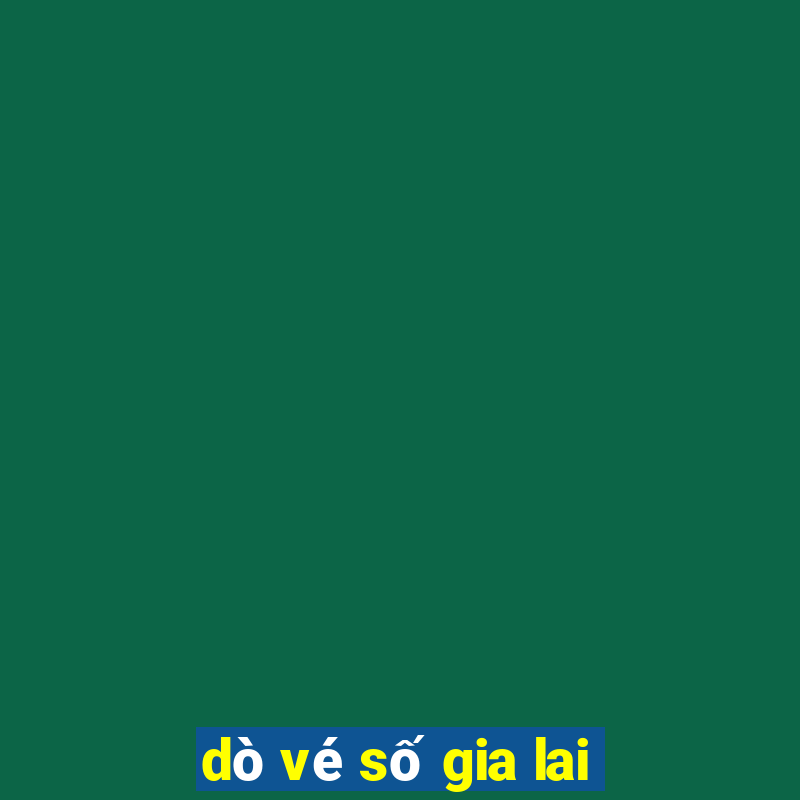 dò vé số gia lai