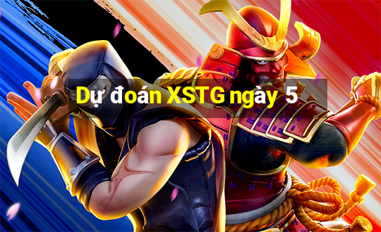 Dự đoán XSTG ngày 5