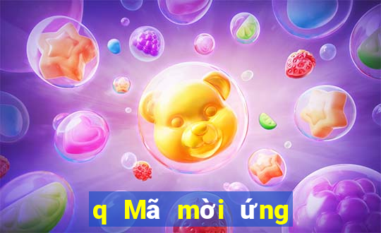 q Mã mời ứng dụng mạng mà