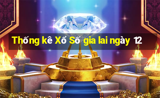 Thống kê Xổ Số gia lai ngày 12