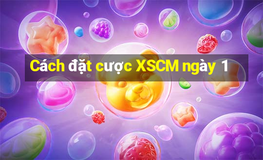 Cách đặt cược XSCM ngày 1