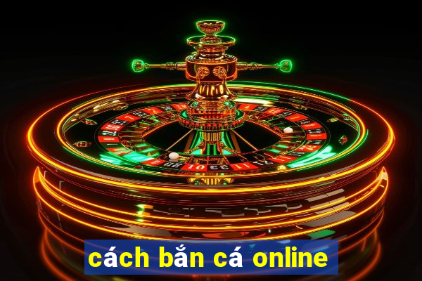 cách bắn cá online