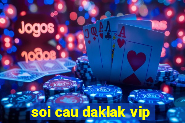 soi cau daklak vip