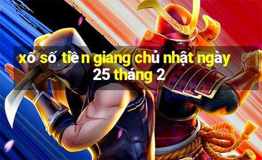 xổ số tiền giang chủ nhật ngày 25 tháng 2