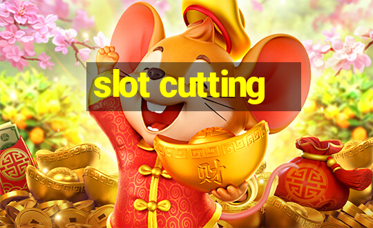 slot cutting