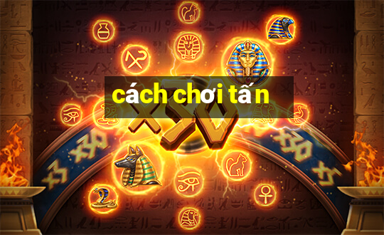 cách chơi tấn