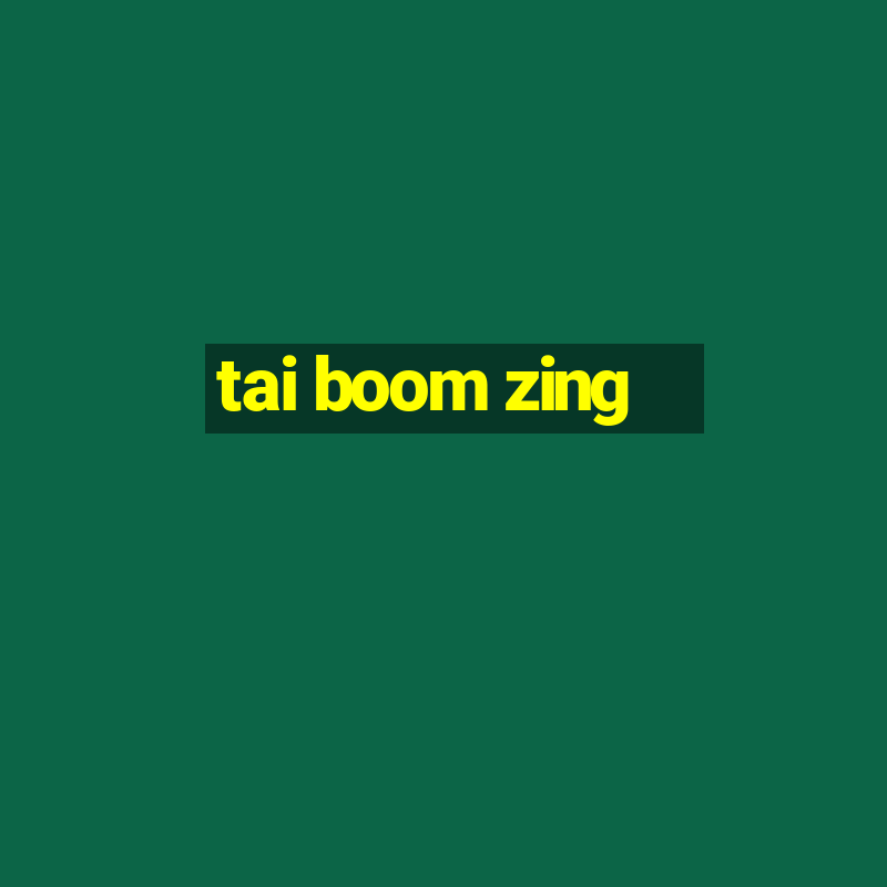 tai boom zing