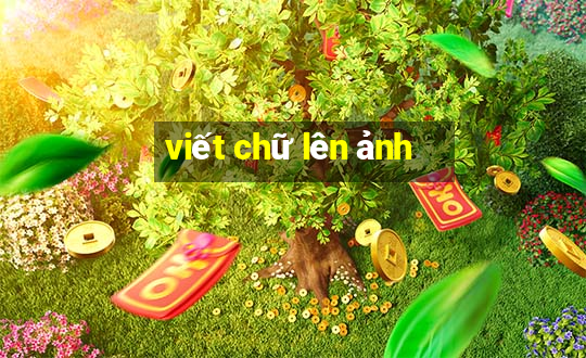 viết chữ lên ảnh