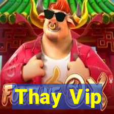 Thay Vip