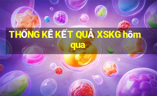 THỐNG KÊ KẾT QUẢ XSKG hôm qua