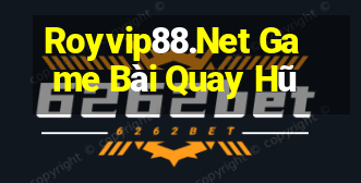 Royvip88.Net Game Bài Quay Hũ