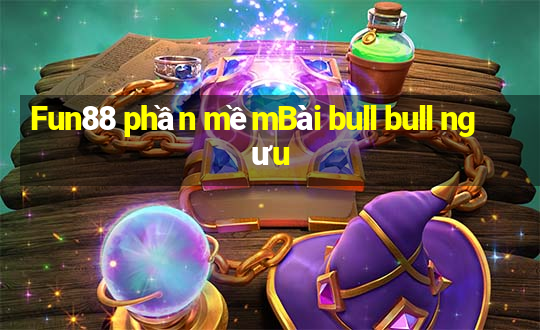 Fun88 phần mềmBài bull bull ngưu