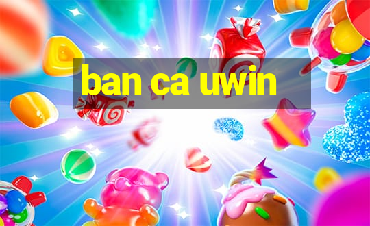 ban ca uwin