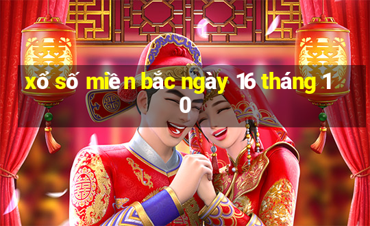 xổ số miền bắc ngày 16 tháng 10