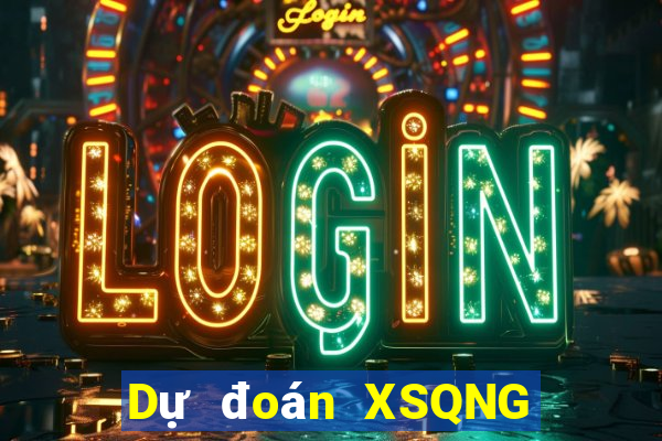 Dự đoán XSQNG thứ tư