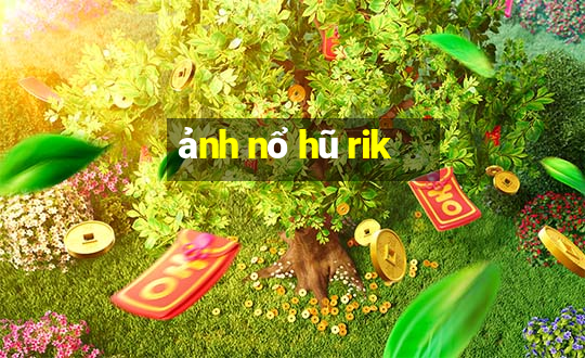 ảnh nổ hũ rik