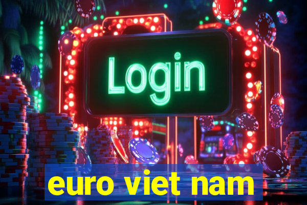 euro viet nam