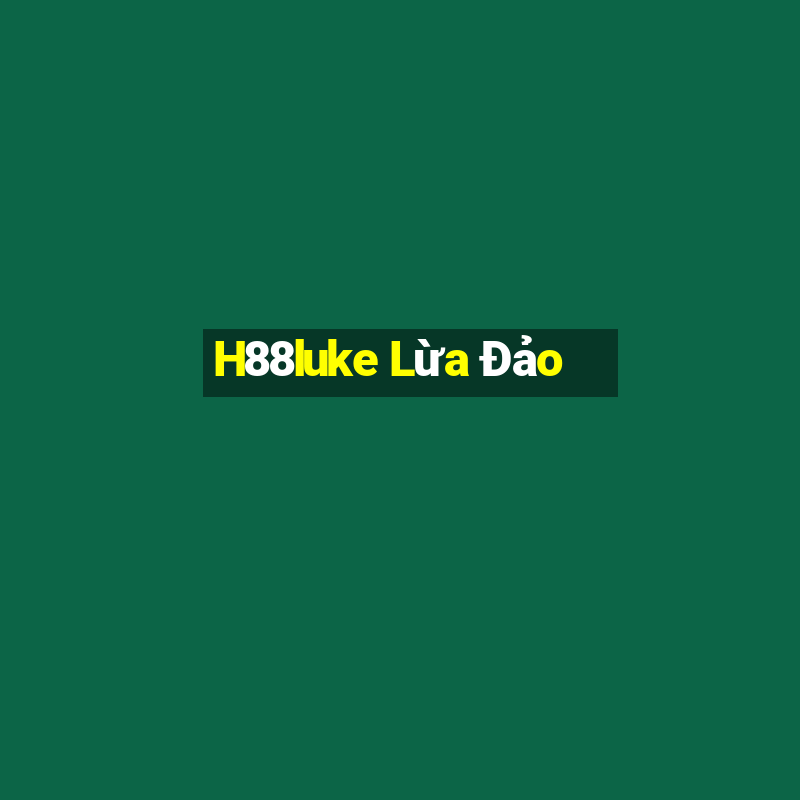 H88luke Lừa Đảo